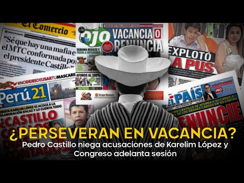 ¿Perseveran en vacancia de Pedro Castillo?: Congreso adelanta sesión y presidente se defiende