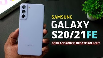 Galaxy S20/21 FE Android 13 Update Rollout | Samsung S21FE Oneui 5 Update | S20 FE Android 13 Update