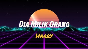 Harry - Dia Milik Orang (Official Lirik Video)