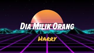 Harry - Dia Milik Orang ( Lirik Video)