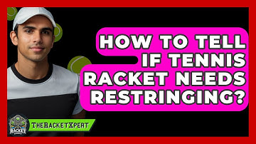 How To Tell If Tennis Racket Needs Restringing? - The Racket Xpert