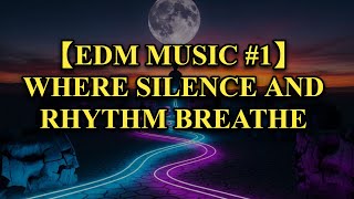 【EDM Music #1】 Where Silence and Rhythm Breathe | Focus, Study, Work, Deep Thinking ✨