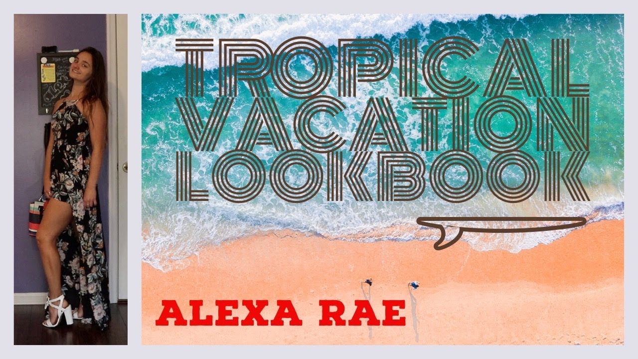 Tropical Vacation LookBook | Alexa Rae - YouTube