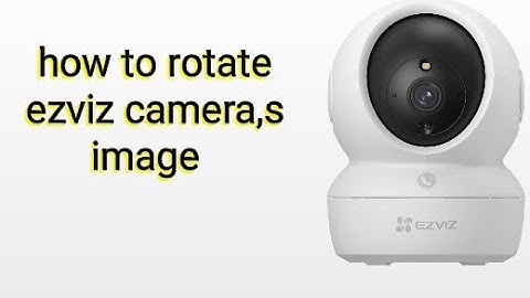 How to rotate image of ezviz camera with phone | ezviz camera image settings 