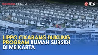 Lippo Cikarang Dukung Program Rumah Subsidi di Meikarta | MILENOMICS