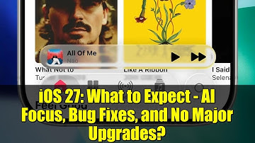 iOS 27: What to Expect - AI Focus, Bug Fixes, and No Major Upgrades?