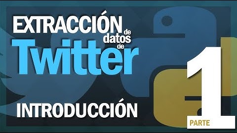 Extracción de Datos de Twitter en Python: Introducción | Twitter API PARTE 1