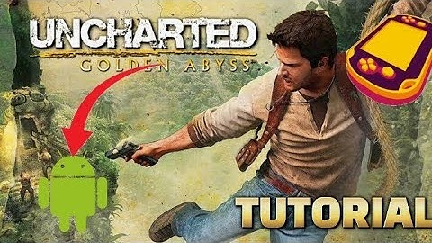 The Ultimate Tutorial to Playing Uncharted on Android