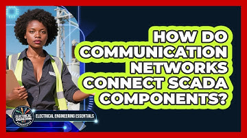 How Do Communication Networks Connect SCADA Components? - Electrical Engineering Essentials