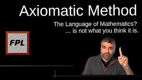 3. Axiomatic Method: The Language of Mathematics is not what you think it is.