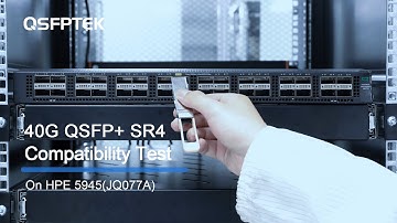 40G QSFP+ SR4 Compatibility Test on HPE 5945(JQ077A) Network Switch