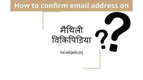 How to confirm email address on Maithili Wikipedia | Tulsi Bhagat