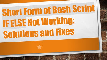 Short Form of Bash Script IF ELSE Not Working: Solutions and Fixes