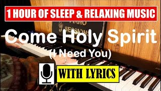 Come Holy Spirit (I Need You) w/ lyrics | ONE (1) HOUR OF SLEEP & RELAXING Piano and Choir Music