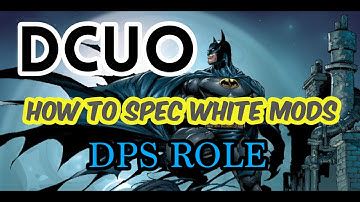 DCUO | HOW TO SPEC WHITE MODS FOR DPS