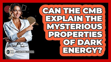 Can The CMB Explain The Mysterious Properties Of Dark Energy? - Physics Frontier