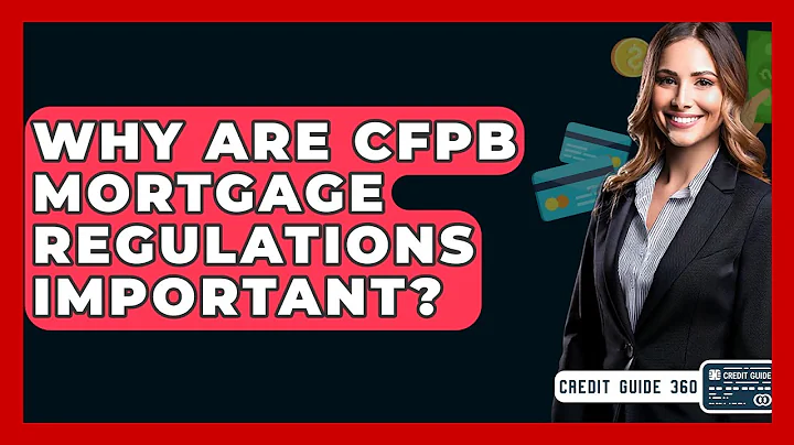 Why Are CFPB Mortgage Regulations Important? - CreditGuide360.com