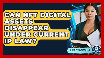 Can NFT Digital Assets Disappear Under Current IP Law? - AI and Technology Law