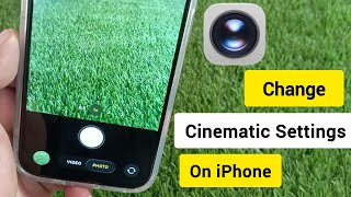 How to Change Cinematic Mode Settings On iPhone | iPhone Camera Settings For Best Quality