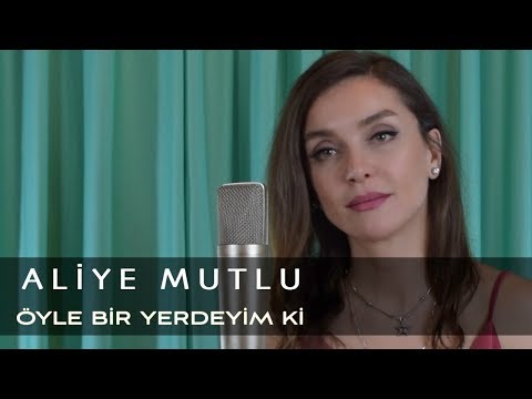 Aliye Mutlu - Öyle Bir Yerdeyim Ki