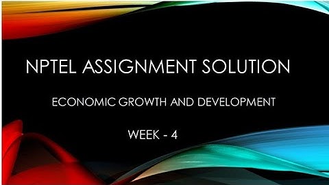 NPTEL week-4 Assignment Solution. Economic Growth & Development