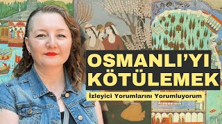 Osmanlı’yı Kötülemek – Yoruma Yorum Şoku