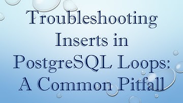 Troubleshooting Inserts in PostgreSQL Loops: A Common Pitfall