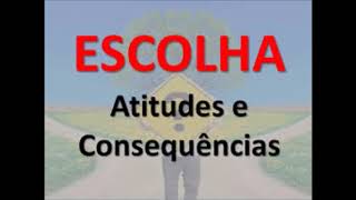 ESCOLHA - ATITUDES E CONSEQUÊNCIAS. VOX: LOUREYRO