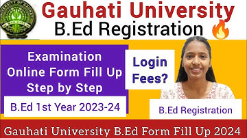 GAUHATI University B.Ed 1st Year Registration 2024🔥Examination Form Fillup Step by Step full Process
