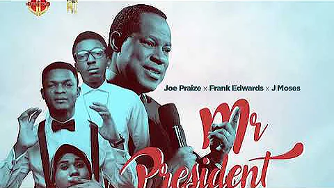 Frank Edward ft. Joe praize MR. PRESIDENT