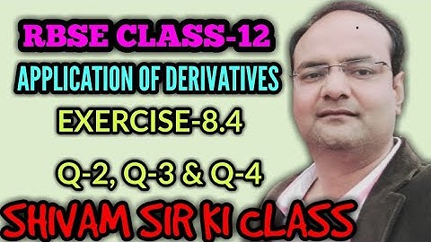RBSE CLASS-12 TOPIC-APPLICATION OF DERIVATIVES/EXERCISE-8.4/Q-2 , 3 & 4