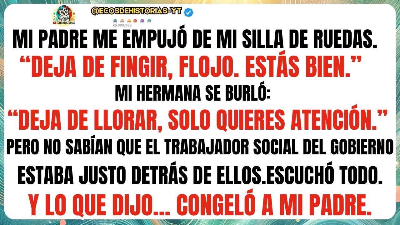 Mi PADRE me empujó de mi silla de ruedas : “Deja de fingir, flojo . Estás bien .Pero no sabían que