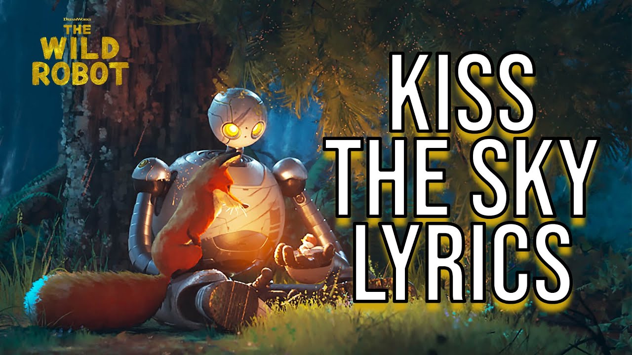 Kiss The Sky Lyrics (From "The Wild Robot") Maren Morris Kiss The Sky Lyrics (From "The Wild Robot") Maren Morris