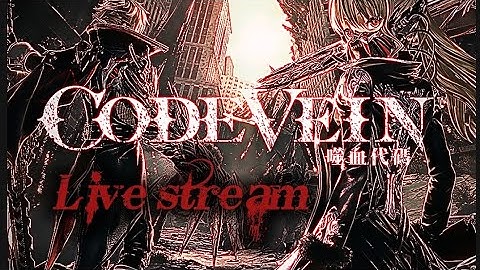 "CODE VEIN" First time playing Live stream
