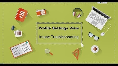 Intune Device Configuration Profile Setting  View Troubleshooting Guide Microsoft Intune Guide