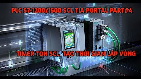 PLC S7-1200/1500 SCL Part#4 Ứng Dụng Timer TON Tạo Thời Gian Đếm Lặp Vòng PLC S7-1500 SCL TIA Portal