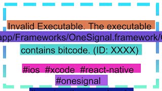Invalid Executable. The executable 'appname.app/Frameworks/OneSignal.framework/OneSignal' contains