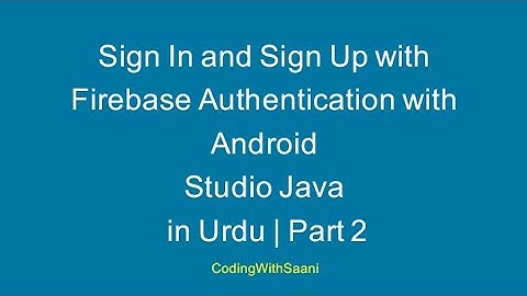 Sign In and Sign Up with Firebase Authentication with Android Studio Java in Urdu | Part 2