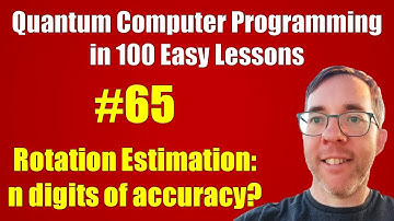 #65/100: Rotation Estimation, n digits accuracy? || Quantum Computer Programming in 100 Easy Lessons