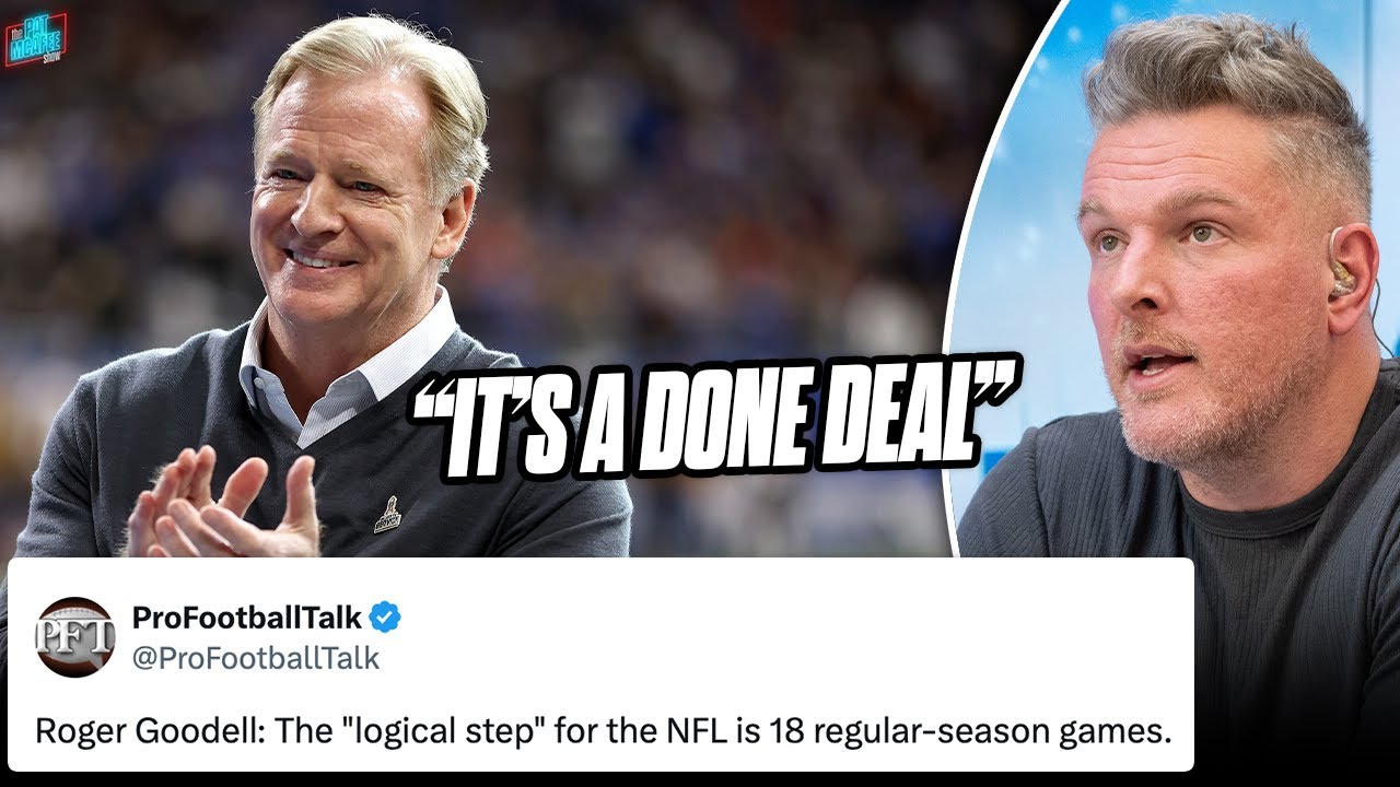 Goodell's NFL's 18 Game Schedule Is Confirmed, "100% Coming" | Pat McAfee Show