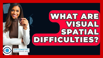 What Are Visual Spatial Difficulties? - Optometry Knowledge Base