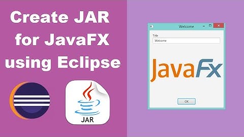 Create Executable JAR Files for JavaFX Applications using Eclipse IDE