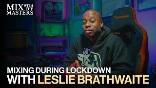 Mixing during lockdown with Leslie Brathwaite