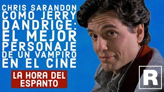 La Hora del Espanto - Sarandon como Jerry Dandrige: El mejor personaje de vampiro - Las Repetibles