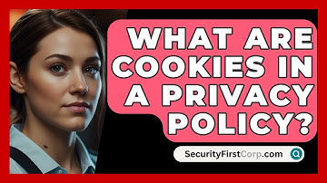 What Are Cookies In A Privacy Policy? - SecurityFirstCorp.com