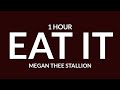 Megan Thee Stallion - Eat It [1 Hour] &quot;Eat it, eat it, eat it &#39;til I faint&quot; [TikTok Song]