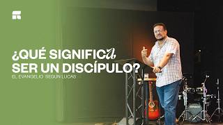 Que significa ser un discípulo de Jesús (Lucas 14:25-35) | Alejandro Morales