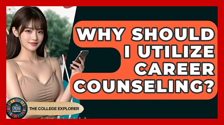 Why Should I Utilize Career Counseling? - The College Explorer