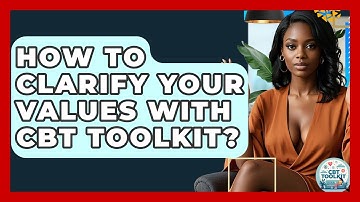 How To Clarify Your Values With CBT Toolkit? - CBT Toolkit