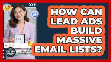 How Can Lead Ads Build Massive Email Lists? - Social Media Business Playbook